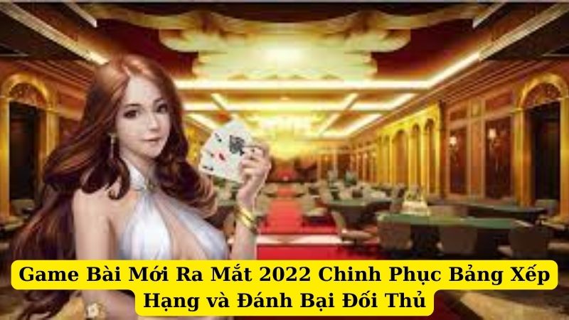 Game Bài Mới Ra Mắt 2024 Khám Phá Sự Hấp Dẫn
