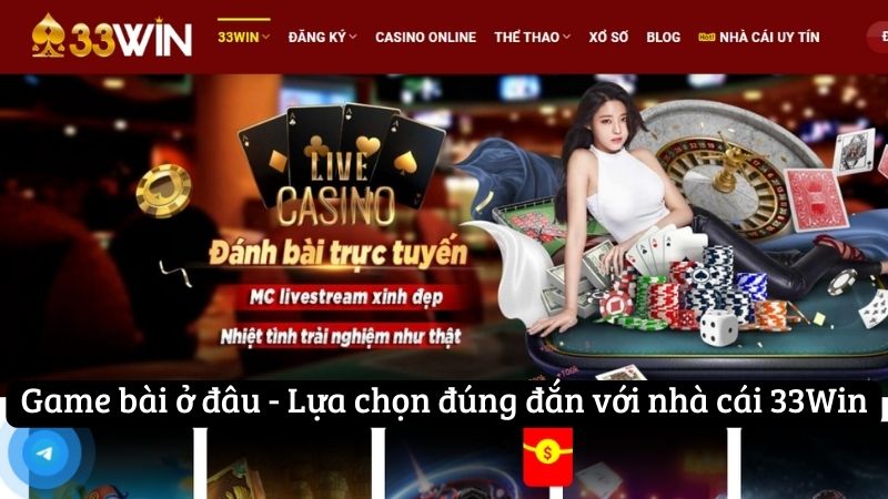 Game bài ở đâu - Lựa chọn đúng đắn với nhà cái 33Win