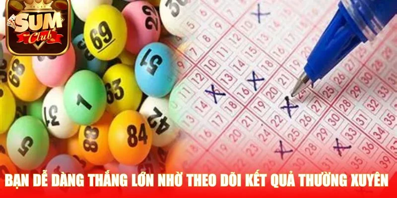 Bạn dễ dàng thắng lớn nhờ theo dõi kết quả thường xuyên