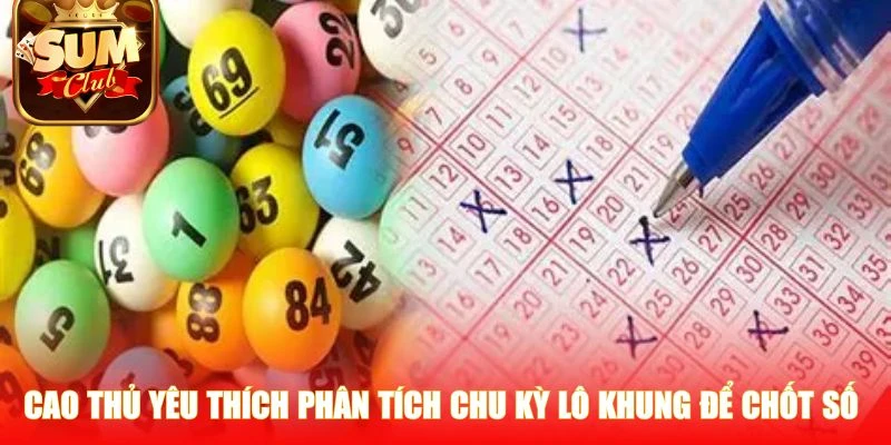 Cao thủ yêu thích phân tích chu kỳ lô khung để chốt số 