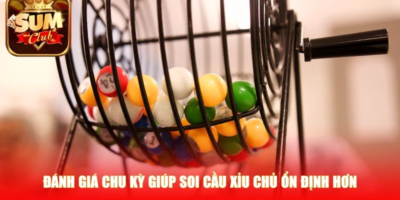 Đánh giá chu kỳ giúp soi cầu xỉu chủ ổn định hơn
