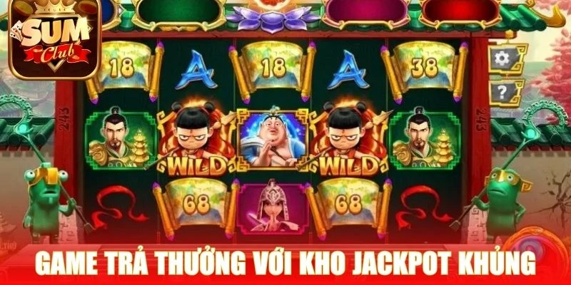 Game trả thưởng với kho Jackpot khủng