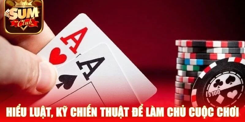 Hiểu luật, nắm kỹ chiến thuật để làm chủ cuộc chơi