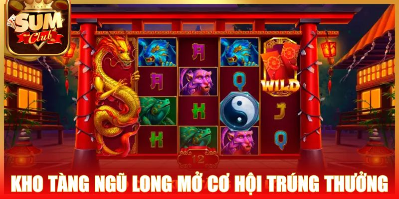 Kho tàng Ngũ Long mở ra cơ hội trúng thưởng