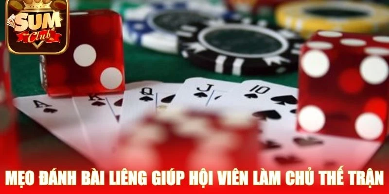 Mẹo đánh bài Liêng giúp hội viên làm chủ thế trận