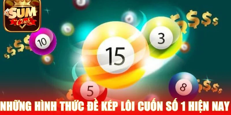 Những hình thức đề kép lôi cuốn số 1 hiện nay