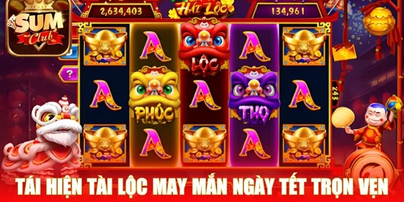 Tái hiện tài lộc may mắn ngày Tết trọn vẹn