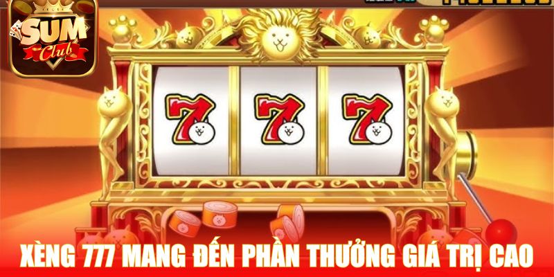 Xèng 777 mang đến phần thưởng giá trị cao